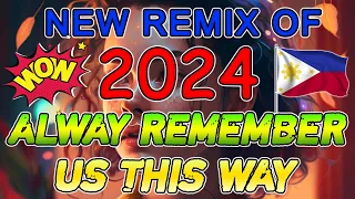 Always Remember Us This Way💞TIKTOK TRENDING DANCE REMIX💗TIKTOK MASHUP MUSIC PHILIPPINES 2024