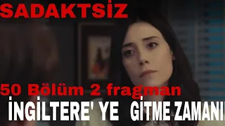 Sadakatsiz 50 Bölüm 2.Fragman " İngiltere'ye gidiyorum"