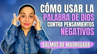 Cómo USAR la PALABRA de DIOS contra PENSAMIENTOS NEGATIVOS | Salmos de Madrugada