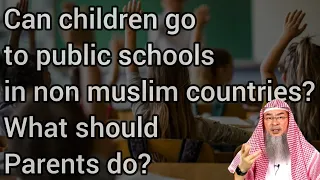 Can muslim children go 2 public schools in non muslim countries What should parents do Assimalhakeem