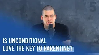 Is Unconditional Love the Key to Parenting? | Ep. 148