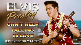 Elvis Presley - Can't Help Falling In Love (Extended 30 minutes) - (HQ)