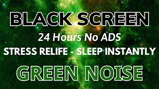Green Noise Sound For Sleep Instantly And Stress Relife - Black Screen | Sound In 24H No ADS