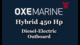 OXE Marine's Hybrid 450 Hp Diesel-Electric Outboard