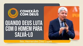 QUANDO DEUS LUTA COM O HOMEM PARA SALVA-LO | Rev. Hernandes Dias Lopes | Conexão com Deus | IPP