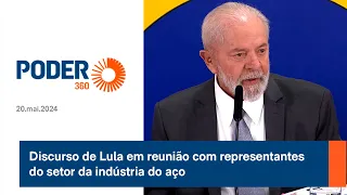 Discurso de Lula em reunião com representantes do setor da indústria do aço