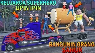 KELUARGA SUPERHERO UPIN IPIN BANGUNIN SAHUR PAKAI BEDUG RAKSASA - GTA 5 BOCIL SULTAN