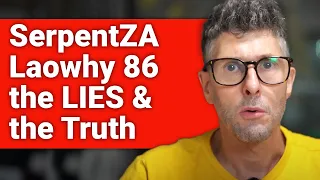 SerpentZA, Laowhy 86, The LIES and the Truth