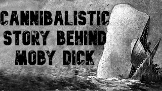 The Cannibalistic Story Behind Moby Dick