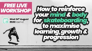 FREE WORKSHOP! Reinforce your mind & body for skating, to maximise learning, growth & progression.