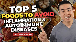 Top 5 Foods NOT to Eat For Inflammation and Autoimmune Diseases +2 BONUS Tips |Dr. Micah Yu