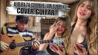 ALIP BA TA GOOD BYE (AIR SUPPLY) | FINGERSTYLE GUITAR COVER | REACTION