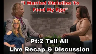 Sister Wives Tell-All PT:2 Recap & Live Discussion/Kody Admits He Married Christine To Fed His Ego!