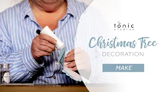 MAKE - Christmas Tree Decoration | Tonic Studios