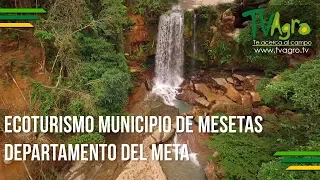 Ecoturismo Municipio de Mesetas Departamento del Meta - TvAgro por Juan Gonzalo Angel