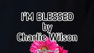 I'm Blessed by Charlie Wilson Ft. T.I. - Lyrics Video