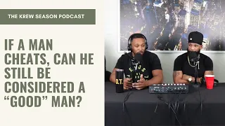 If A Man Cheats, Could He Still Be Considered A Good Man? | Krew Season Podcast