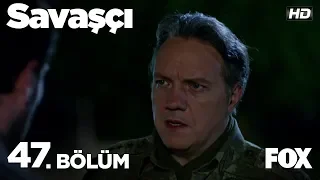 Savaşçı 47. Bölüm izle