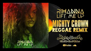 Rihanna - Lift Me Up (Mighty Crown Reggae REMIX)