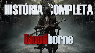 A História COMPLETA de Bloodborne