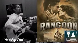 Ye Ishq Hai | Rangoon | Song Cover By Vivek Abhishek |