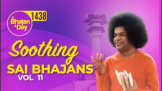 1438 - Soothing Sai Bhajans Vol - 11 | Sri Sathya Sai Bhajan