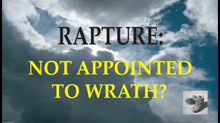 The Rapture: Not Appointed to Wrath?