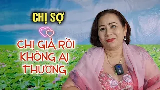 ( 116 ) CHỊ CHƯA GIÀ DÂU. HƠI LỚN TUỔI TÍ  THÔI. CÓ DUYÊN CÓ NỢ THÌ GIÀ CŨNG DUYÊN.