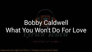 Bobby Caldwell - What You Won't Do For Love (Lyrics Teach)