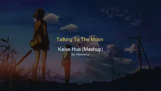 Talking To The Moon x Kaise Hua (Mashup) | VibeVerse