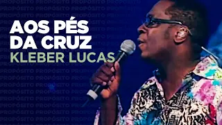 Kleber Lucas | Aos Pés Da Cruz - DVD Propósito (Ao Vivo)