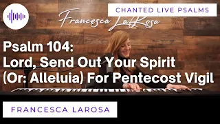 Psalm 104 - Lord, Send Out Your Spirit (for Pentecost Vigil - Francesca LaRosa LIVE chant)