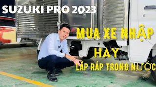 SUZUKI PRO 2023, Chọn mua xe nhập hay lắp ráp trong nước.