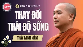 Sư Minh Niệm - Khi Ta Thay Đổi THÁI ĐỘ SỐNG, Cách ĐỐI NHÂN XỬ THẾ Cũng Khác Đi | Radio Tĩnh Thức