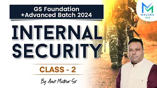 Internal Security | Class 2 | GS Foundation +Advanced Batch 2024 | MALUKA IAS