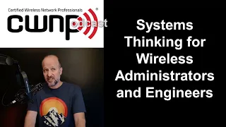 CWNP Podcast   July 28, 2023   Systems Thinking and Wireless Solutions