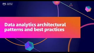 AWS Summit ANZ 2021 - Data analytics architectural patterns and best practices