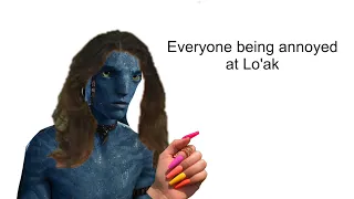 Everyone being annoyed at Lo’ak