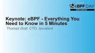 Keynote: eBPF - Everything You Need to Know in 5 Minutes - Thomas Graf, CTO, Isovalent