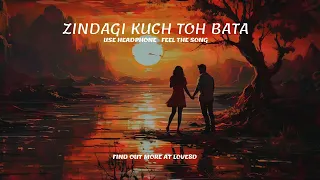 ZINDAGI KUCH TOH BATA LOFI