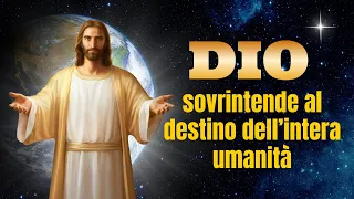 Dio sovrintende al destino dell’intera umanità