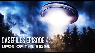 UFOs of the Ridge - CASEFILES #4