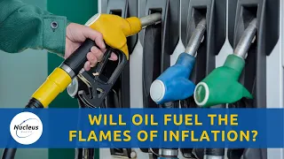 Will Oil Fuel the Flames of Inflation? | Nucleus Investment Insights