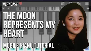 Mobile Piano Tutorial: How to play The Moon Represents My Heart by Teresa Teng