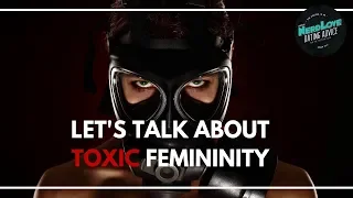 Let's Talk About Toxic Femininity | Paging Dr. NerdLove