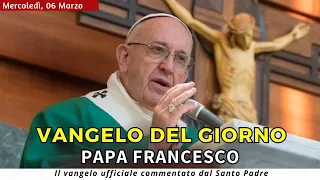 VANGELO DI OGGI  Mercoledì 6 Marzo 2024 ❤️ commentato da Papa Francesco