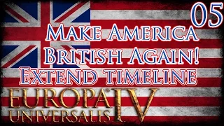 Let's Play Europa Universalis IV Extended Timeline Make America British Again Part 5