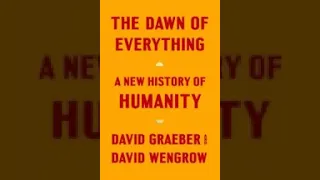 The Dawn of Everything A New History of Humanity PART 1 David Graeber, David Wengrow