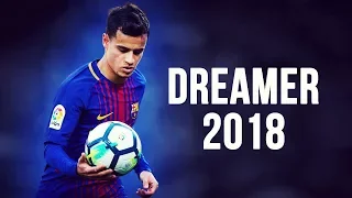 Philippe Coutinho - Dreamer | Skills & Goals | 2017/2018 HD