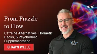 Caffeine Alternatives, Hormetic Hacks, & Psychedelic Supplementation - Shawn Wells